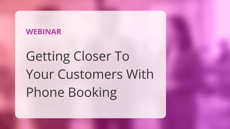 Getting Closer To Your Customers With Phone Booking