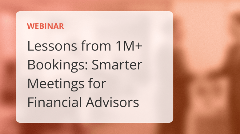 Lessons from 1M+ Bookings - Smarter Meetings for Financial Advisors