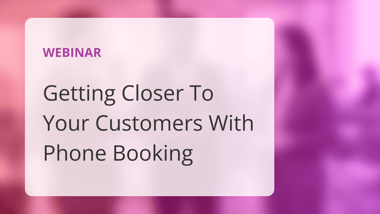 Getting Closer To Your Customers With Phone Booking